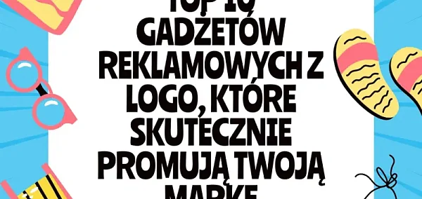 Top 10 gadżetów reklamowych z logo, które skutecznie promują twoją markę